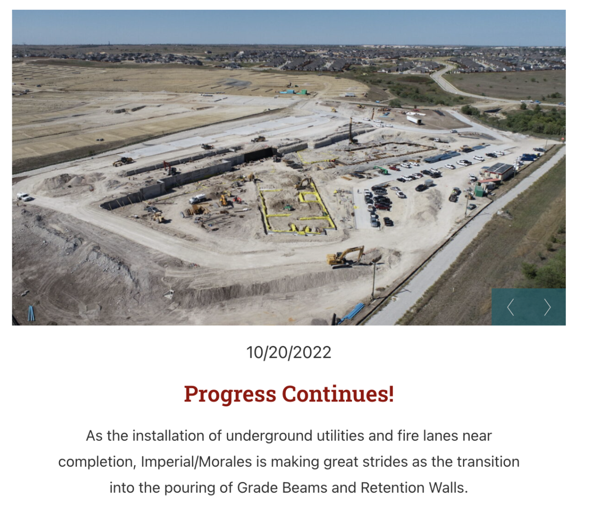 A photo of a construction site with the words: 
0/20/2022
Progress Continues!
As the installation of underground utilities and fire lanes near completion, Imperial/Morales is making great strides as the transition into the pouring of Grade Beams and Retention Walls.